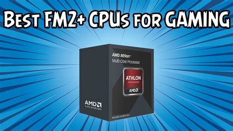 fm2+ cpu|best fm2 cpu for gaming.